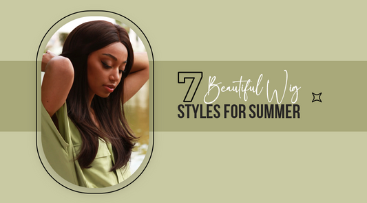 7 Beautiful Wig Styles for Summer