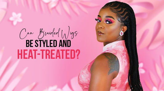 Can Braided Wigs be Styled and Heat-Treated?