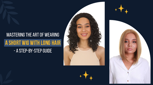 Mastering the Art of Wearing a Short Wig with Long Hair - A Step-by-Step Guide