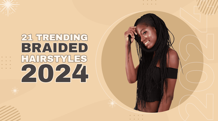 21 Trending Braided Hairstyles 2024