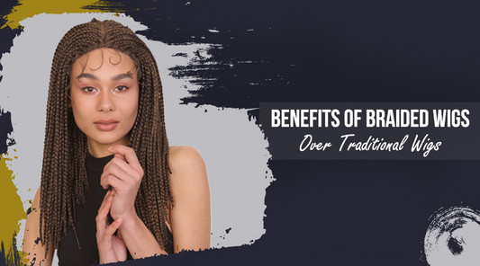 Benefits of Braided Wigs Over Traditional Wigs