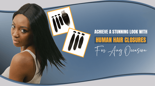 Achieve a Stunning Look with Human Hair Closures for Any Occasion