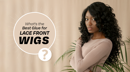 What's the Best Glue for Lace Front Wigs?