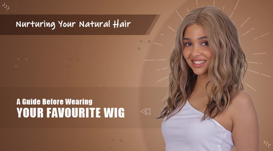 Nurturing Your Natural Hair: A Guide Before Wearing Your Favourite Wig