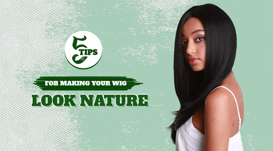 5 Tips For Making Your Wigs Look Natural