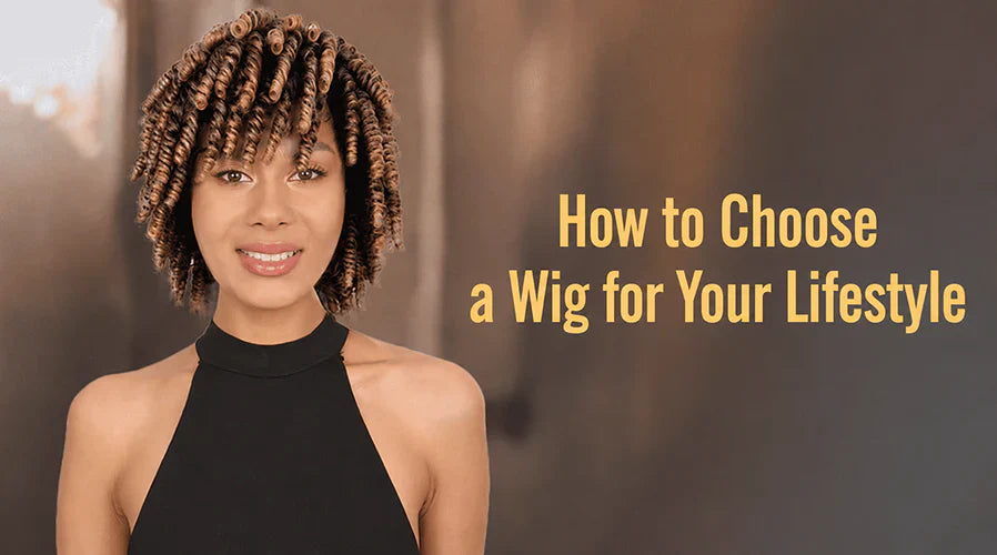How to Choose a Wig for Your Lifestyle.