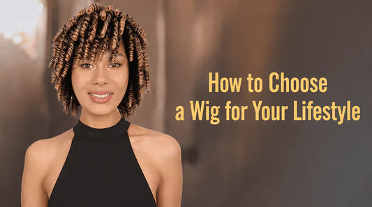 How to Choose a Wig for Your Lifestyle.