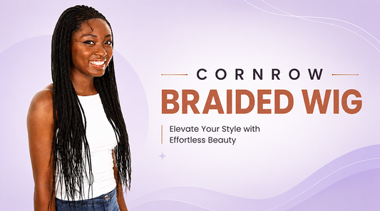Cornrow Braided Wigs: Elevate Your Style with Effortless Beauty