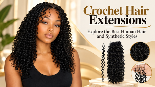 Crochet Hair Extensions: Explore the Best Human Hair and Synthetic Styles