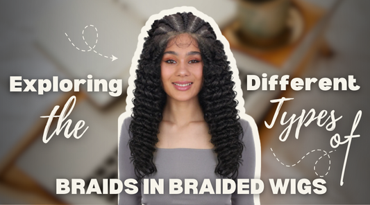 Exploring the Different Types of Braids in Braided Wigs