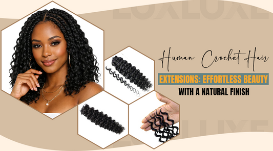Human Crochet Hair Extensions: Effortless Beauty with a Natural Finish