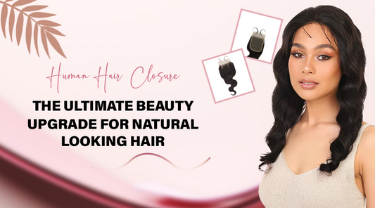 Human Hair Closure: The Ultimate Beauty Upgrade for Natural-Looking Hair