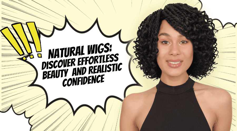 Natural Wigs: Discover Effortless Beauty and Realistic Confidence