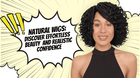Natural Wigs: Discover Effortless Beauty and Realistic Confidence