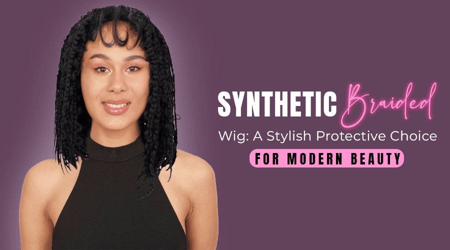 Synthetic Braided Wig: A Stylish Protective Choice for Modern Beauty