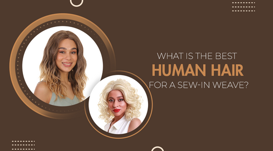 What is the best human hair for a Sew-in weave?