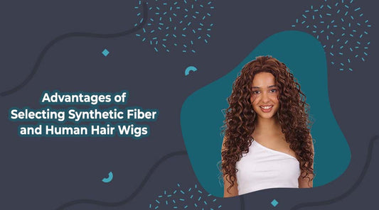 Advantages of Selecting Synthetic Fiber and Human Hair Wigs