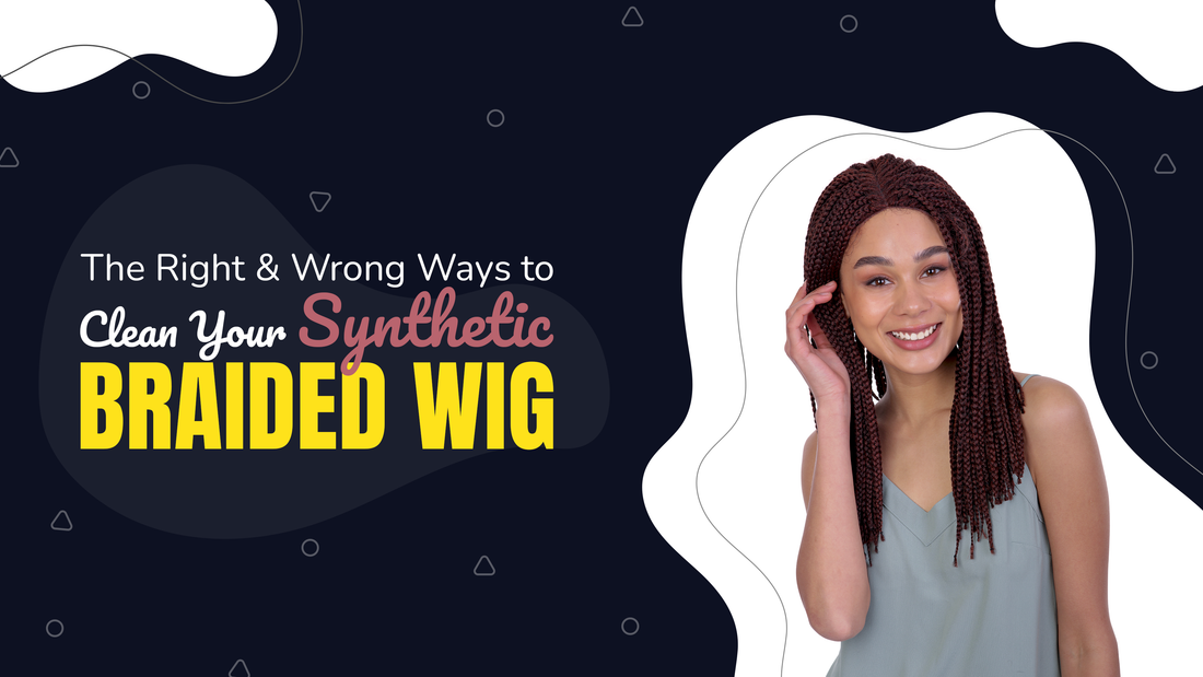 The Right and Wrong Ways to Clean Your Synthetic Braided Wig