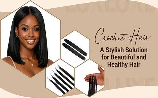 Crochet Hair: A Stylish Solution for Beautiful and Healthy Hair